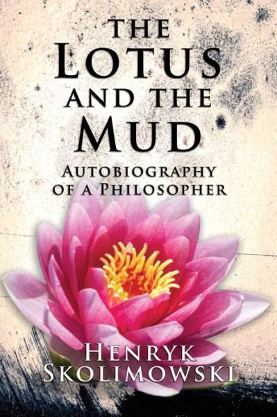 Cover for Henryk Skolimowski · The Lotus and the Mud: Autobiography of a Philosopher (Pocketbok) (2011)