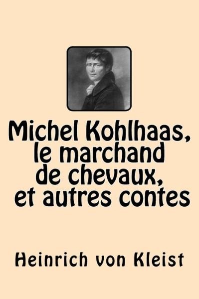 Cover for Heinrich von Kleist · Michel Kohlhaas, le marchand de chevaux et autres contes (Paperback Book) (2015)