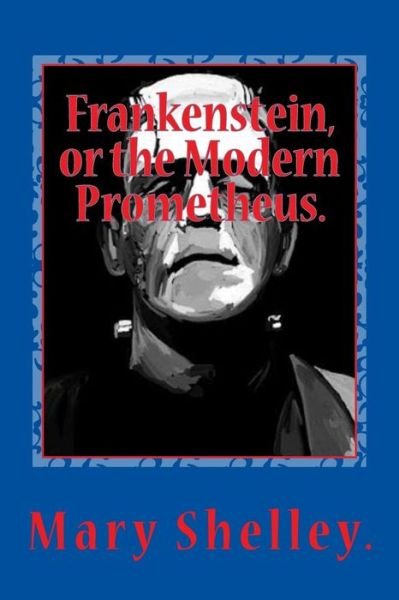 Cover for Mary Shelley · Frankenstein, or the Modern Prometheus. (Paperback Bog) (2015)