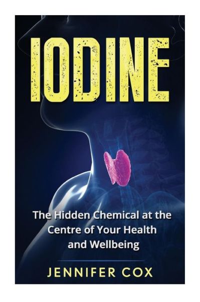 Cover for Jennifer Cox · Iodine The Hidden Chemical at the Center of Your Health and Well-being (Paperback Book) (2016)