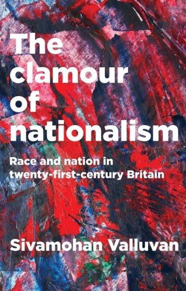 Cover for Sivamohan Valluvan · The Clamour of Nationalism: Race and Nation in Twenty-First-Century Britain (Hardcover Book) (2019)