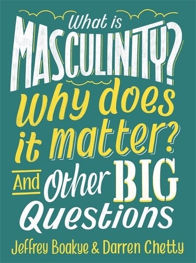 Cover for Jeffrey Boakye · What is Masculinity? Why Does it Matter? And Other Big Questions - And Other Big Questions (Hardcover Book) (2019)