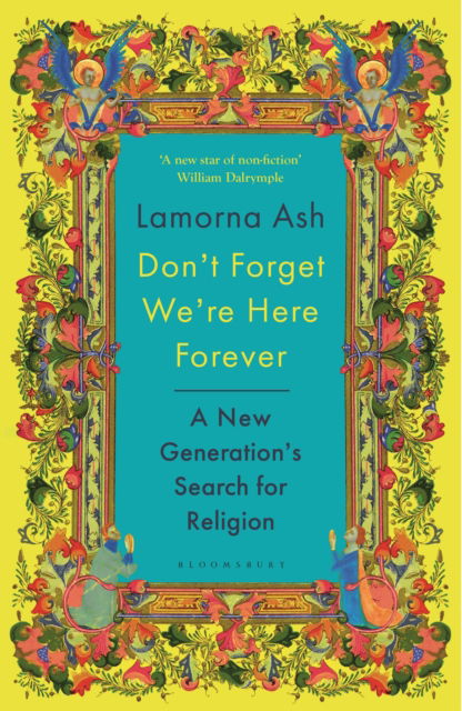 Cover for Lamorna Ash · Don't Forget We're Here Forever: A New Generation's Search for Religion (Hardcover Book) (2025)