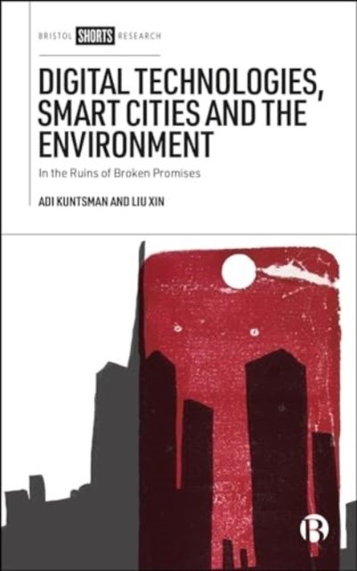 Cover for Kuntsman, Adi (Manchester Metropolitan University) · Digital Technologies, Smart Cities and the Environment: In the Ruins of Broken Promises (Hardcover bog) (2024)
