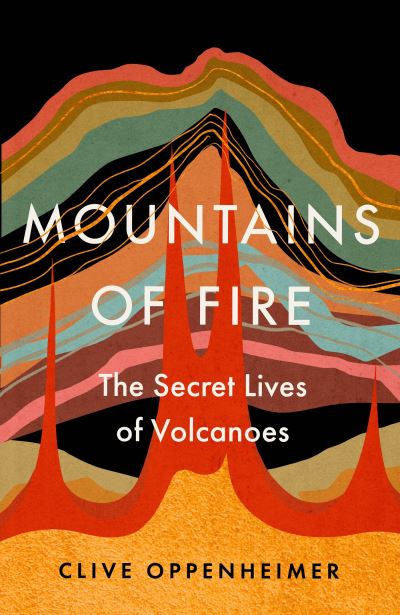 Cover for Clive Oppenheimer · Mountains of Fire: The Secret Lives of Volcanoes (Paperback Book) (2023)