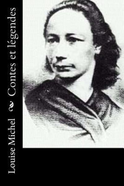 Contes et legendes - Louise Michel - Kirjat - Createspace Independent Publishing Platf - 9781530411146 - maanantai 7. maaliskuuta 2016