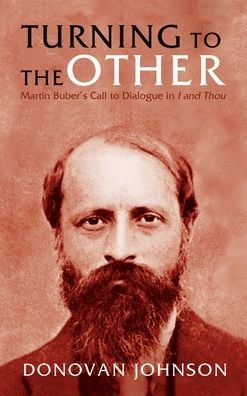Cover for Donovan D Johnson · Turning to the Other: Martin Buber's Call to Dialogue in I and Thou (Gebundenes Buch) (2020)