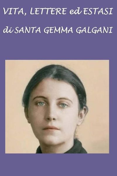 Cover for Padre Germano Di San Stanislao · Vita, Lettere Ed Estasi Di Santa Gemma Galgani (Paperback Book) (2016)