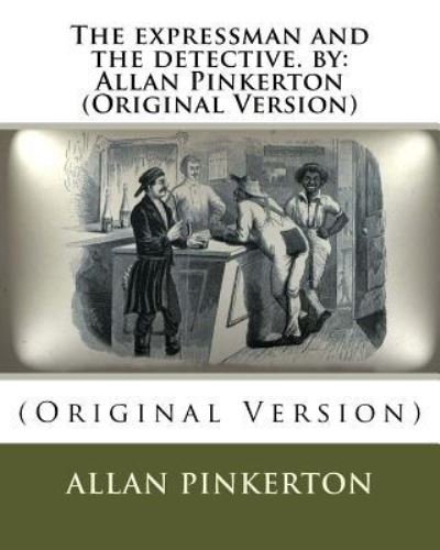 The expressman and the detective. by - Allan Pinkerton - Livros - Createspace Independent Publishing Platf - 9781535375146 - 20 de julho de 2016