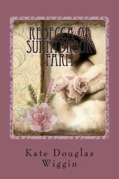 Cover for Kate Douglas Wiggin · Rebecca of Sunnybrook Farm (Paperback Book) (2016)