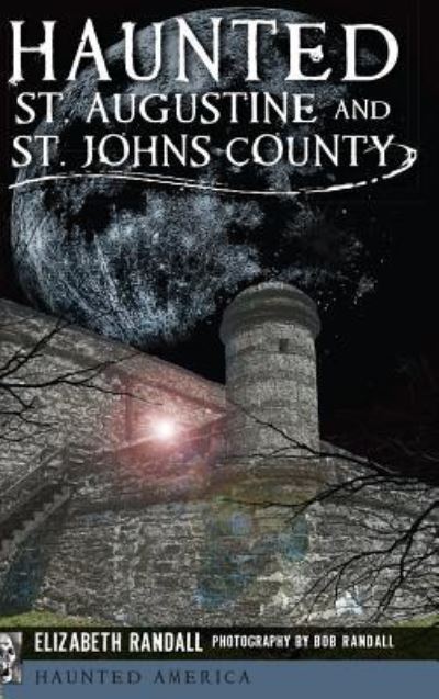 Cover for Elizabeth Randall · Haunted St. Augustine and St. Johns County (Hardcover Book) (2013)