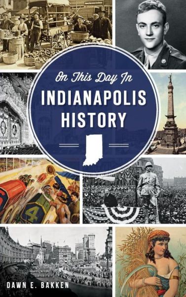 Cover for Dawn E Bakken · On This Day in Indianapolis History (Hardcover Book) (2016)