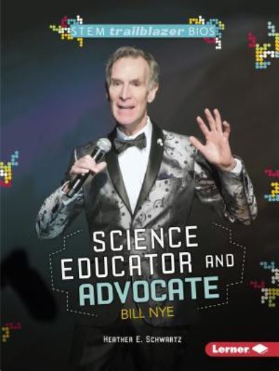 Science Educator and Advocate Bill Nye - Heather E. Schwartz - Libros - Lerner Publishing Group - 9781541512146 - 2018