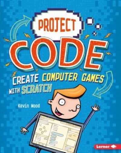 Cover for Kevin Wood · Create Computer Games with Scratch (Paperback Book) (2018)