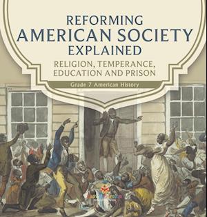 Cover for Baby Professor · Reforming American Society Explained Religion, Temperance, Education and Prison Grade 7 American History (Book) (2022)