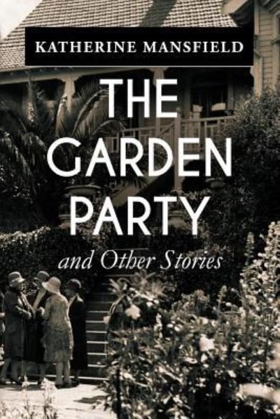 The Garden Party, and Other Stories - Katherine Mansfield - Bücher - Createspace Independent Publishing Platf - 9781542362146 - 5. Januar 2017