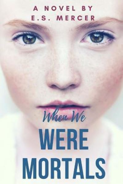 Cover for E S Mercer · When We Were Mortals (Paperback Book) (2017)