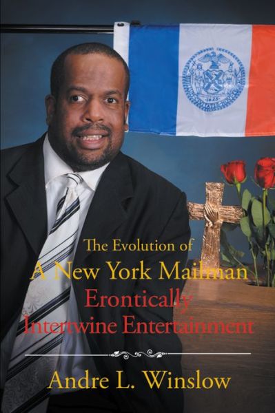 Cover for Andre L Winslow · The Evolution of a Usa Mailman Humanitarian Master Peace of Information and Entertainment (Hardcover Book) (2017)