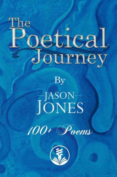 Cover for Jason Jones · The Poetical Journey 100+ Poems By Jason Jones (Paperback Book) (2019)