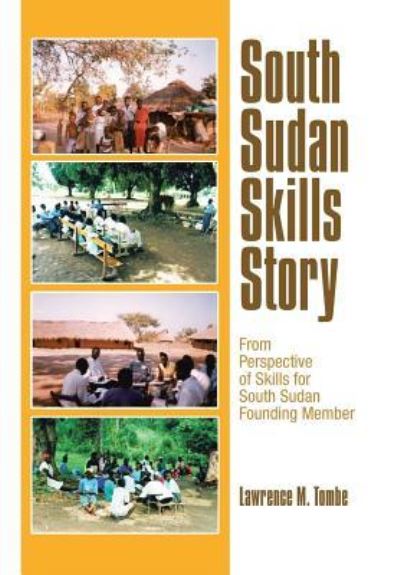 South Sudan Skills Story - Lawrence M. Tombe - Książki - AuthorHouse - 9781546281146 - 28 września 2017