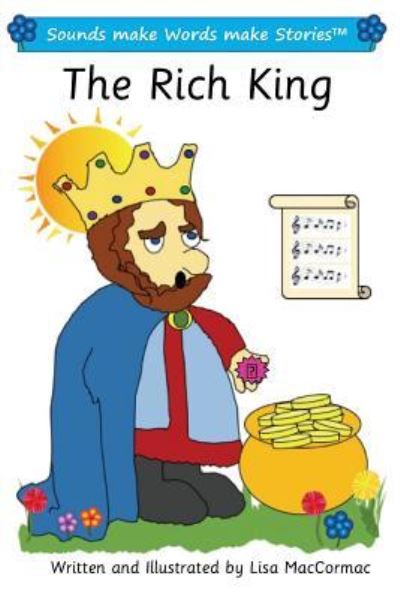 The Rich King : Sounds make Words make Stories, Entry Level, Series 1, Book 8 - Lisa MacCormac - Böcker - Createspace Independent Publishing Platf - 9781546421146 - 25 oktober 2017