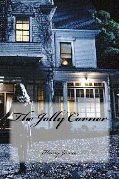 The Jolly Corner - Henry James - Books - Createspace Independent Publishing Platf - 9781546801146 - May 18, 2017