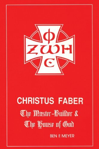 Cover for Ben F. Meyer · Christus Faber: the Master-builder and the House of God (Princeton Theological Monographs) (Paperback Book) (2004)