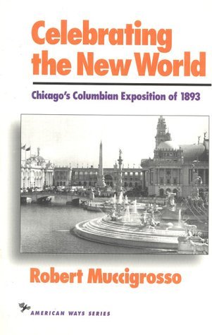Cover for Robert Muccigrosso · Celebrating the New World: Chicago's Columbian Exposition of 1893 - American Ways (Pocketbok) (1993)