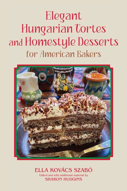 Cover for Ella Kovacs Szabo · Elegant Hungarian Tortes and Homestyle Desserts for American Bakers Volume 6 - Great American Cooking Series (Hardcover Book) (2024)