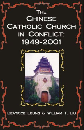 The Chinese Catholic Church in Conflict: 1949-2001 - Beatrice Leung - Książki - Universal Publishers - 9781581125146 - 15 października 2004