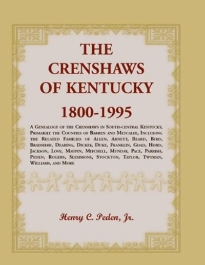 Cover for Peden, Henry C, Jr · The Crenshaws of Kentucky, 1800-1995: A Genealogy of the Crenshaws in South-central Kentucky, Primarily the Counties of Barren and Metcalfe, Including the Related Families of Allen, Arnett, Beard, Bird, Bradshaw, Dearing, Dickey, Duke, Franklin, Goad, Hor (Paperback Book) (2019)