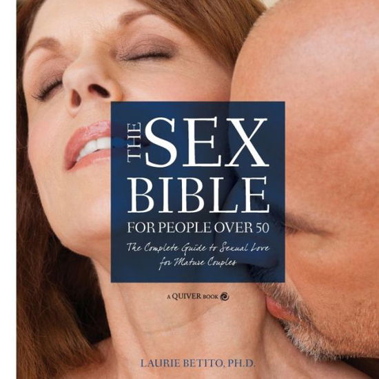 Cover for Laurie Betito · The Sex Bible For People Over 50 The Complete Guide to Sexual Love for Mature Couples (Paperback Book) (2017)