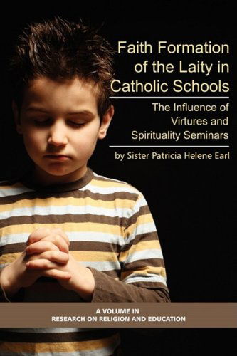 Cover for Patricia Helene Earl · Faith Formation of the Laity in Catholic Schools: the Influence of Virtue and Spirituality Seminars (Pb) (Research on Religion and Education) (Paperback Book) (2008)