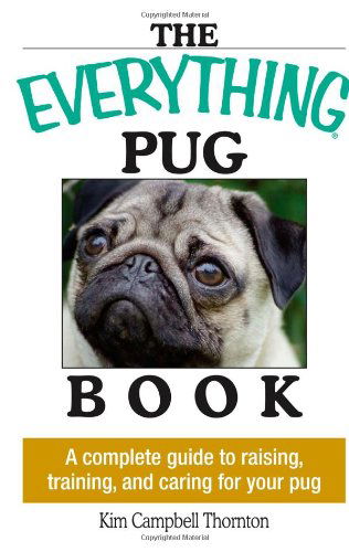 Everything Pug Book: a Complete Guide to Raising, Training, and Caring for Your Pug (Everything (Pets)) - Kim Campbell Thornton - Books - Adams Media - 9781593373146 - May 1, 2005