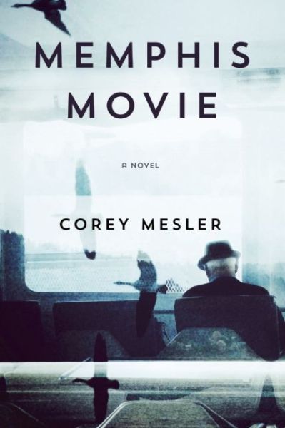 Cover for Corey Mesler · Memphis Movie: A Novel (Paperback Book) (2015)