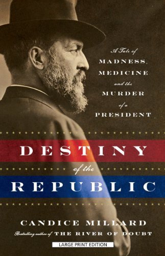 Cover for Candice Millard · Destiny of the Republic: a Tale of Madness, Medicine, and the Murder of a President (Paperback Book) [Lrg edition] (2012)
