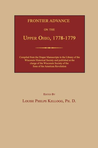 Frontier Advance on the Upper Ohio, 1778-1779 - Louise Phelps Kellogg - Bücher - Janaway Publishing, Inc. - 9781596413146 - 2. Dezember 2013