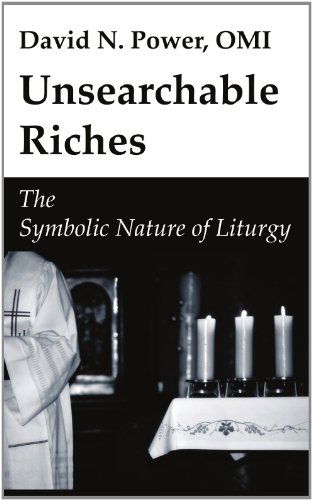 Cover for David N. Power · Unsearchable Riches: the Symbolic Nature of Liturgy (Paperback Book) [Reprint edition] (2008)