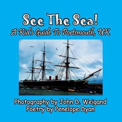 Cover for Penelope Dyan · See The Sea! A Kid's Guide To Portsmouth, UK (Paperback Book) (2018)