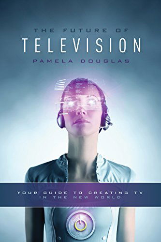 Cover for Pamela Douglas · The Future of Television: Your Guide to Creating TV in the New World (Paperback Book) (2015)