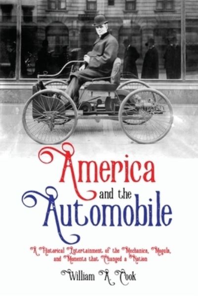 Cover for William A Cook · America and the Automobile: A Historical Entertainment of the Mechanics, Moguls, and Moments that Changed a Nation (Paperback Book) (2020)