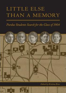 Cover for Kristina Bross · Little Else Than a Memory: Purdue Students Search for the Class of 1904 (Hardcover Book) [Sew edition] (2014)