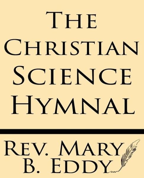 The Christian Science Hymnal - Mary B Eddy - Books - Windham Press - 9781628451146 - July 24, 2013