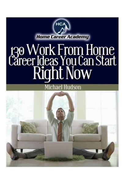 Cover for Michael A. Hudson · 130 Work from Home Ideas (Pocketbok) (2012)