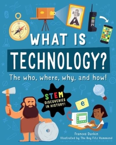 What's Technology? - Frances Durkin - Books - Skyhorse Publishing Company, Incorporate - 9781631587146 - April 25, 2023