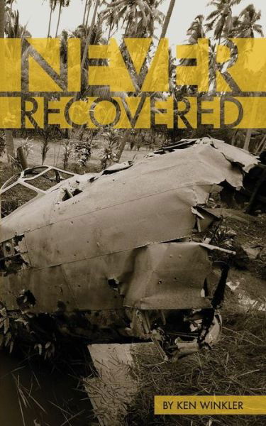 Never Recovered: Wwii Gold in the Himalayas - Ken Winkler - Książki - BooksMango - 9781633231146 - 25 sierpnia 2014