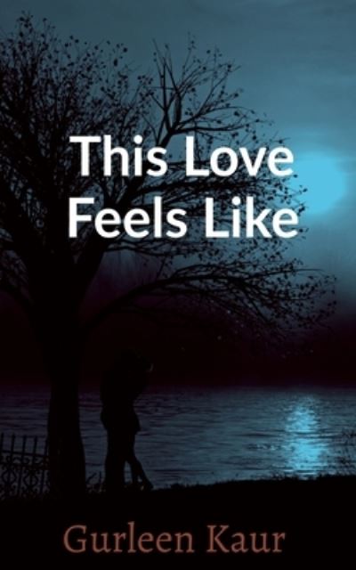 Cover for Gurleen Kaur · This Love Feels Like (Book) (2020)