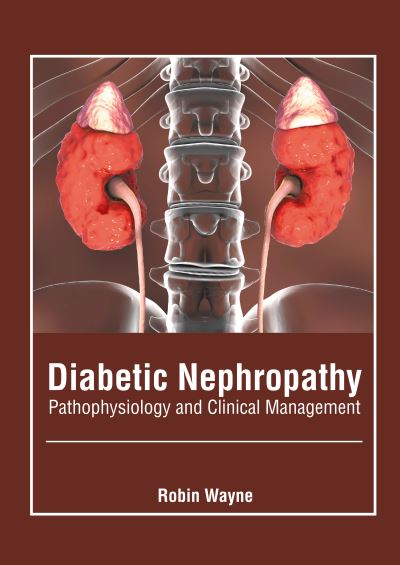 Diabetic Nephropathy: Pathophysiology and Clinical Management - Robin Wayne - Books - American Medical Publishers - 9781639271146 - March 1, 2022