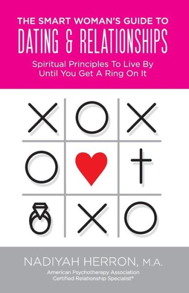 Cover for Nadiyah Herron · The Smart Woman's Guide to Dating &amp; Relationships : Spiritual Principles to Live by Until You Get a ring On It (Paperback Book) (2018)