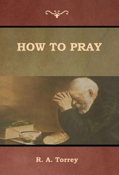 Cover for R a Torrey · How to Pray (Hardcover Book) (2018)